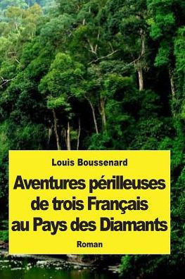 Aventures périlleuses de trois Français au Pays des Diamants