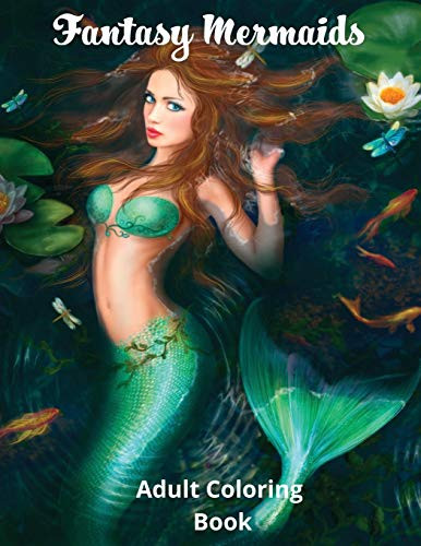 Fantasy Mermaids: Adult Coloring Book Featuring The Sultry Sirens Of The Sea