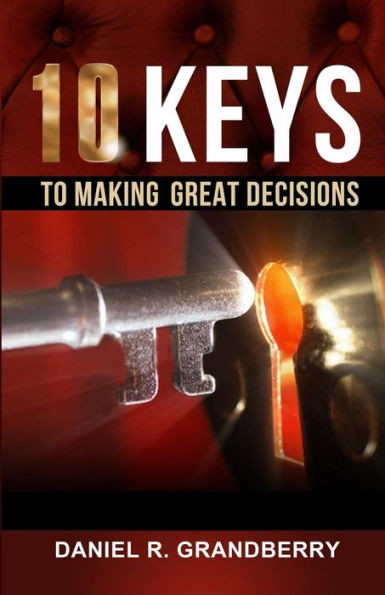 10 Keys to Making Great Decisions