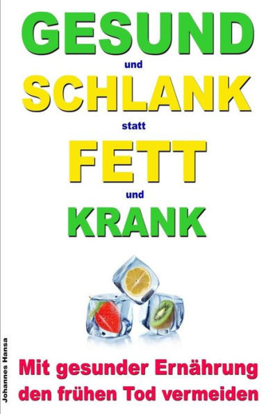 GESUND und SCHLANK statt FETT und KRANK - Mit gesunder ErnÃ¤hrung den frÃ¼hen Tod vermeiden