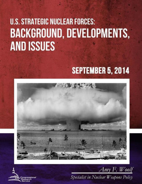 U.S. Strategic Nuclear Forces: Background, Developments, and Issues