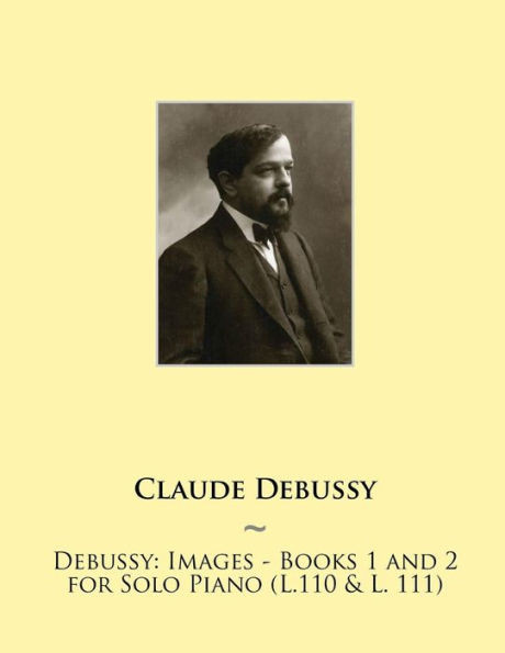 Debussy: Images - Books 1 and 2 for Solo Piano (L.110 & L. 111)