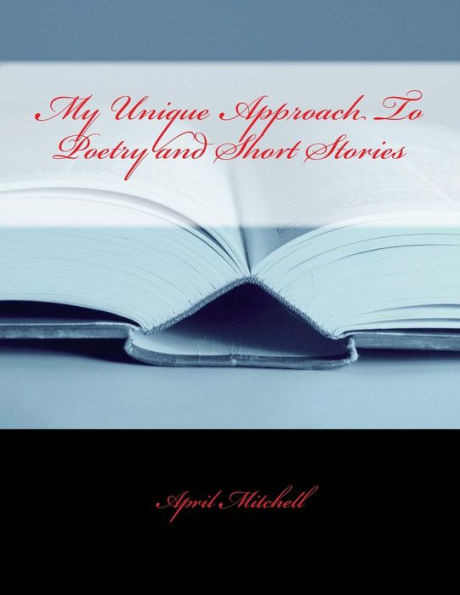 My Unique Approach To Poetry and Short Stories