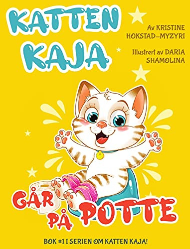Katten Kaja G?Ñr P?Ñ Potte: Morsom Billedbok Om Pottetrening (Bok 1 I Serien Om Katten Kaja) (Norwegian Edition)