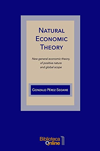 Natural Economic Theory: New General Economic Theory, Of Positive Nature And Global Scope