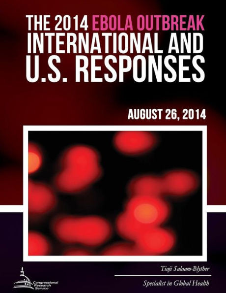 The 2014 Ebola Outbreak: International and U.S. Responses