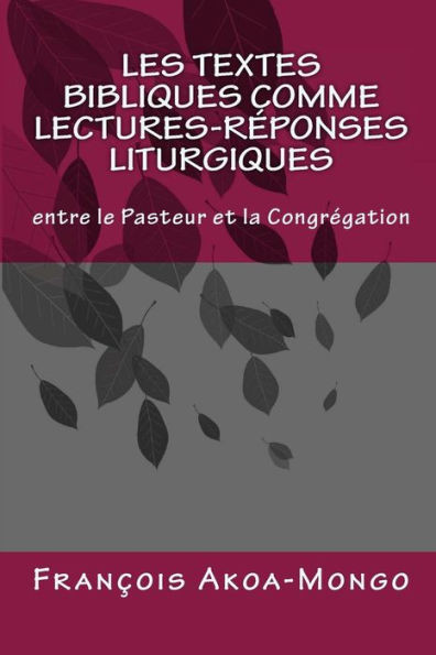 Les Textes Bibliques comme Lectures-Réponses Liturgiques: Entre le Pasteur et la Congregation