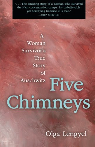 Five Chimneys: A Woman Survivor'S True Story Of Auschwitz