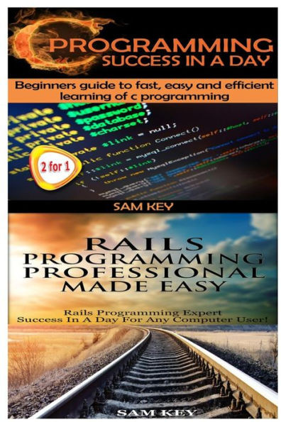 C Programming Success in a Day & Rails Programming Professional Made Easy