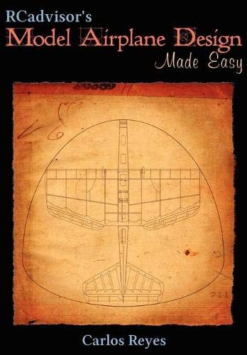 Rcadvisor'S Model Airplane Design Made Easy: The Simple Guide To Designing R/C Model Aircraft Or Build Your Own Radio Control Flying Model Plane