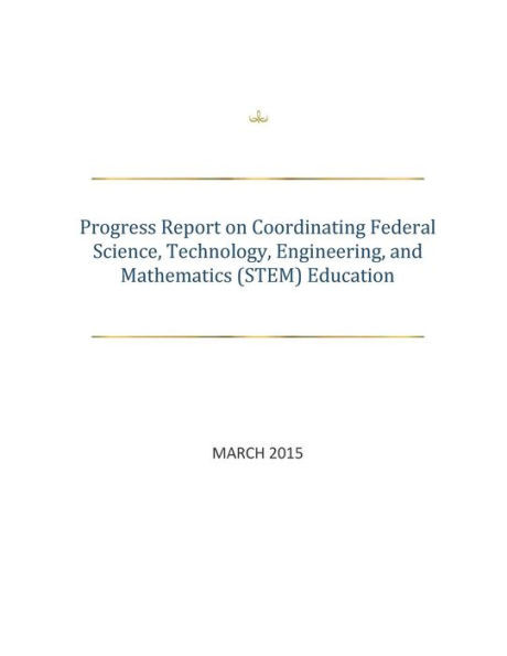 Progress Report on Coordinating Federal Science, Technology, Engineering, and Mathematics (STEM) Education
