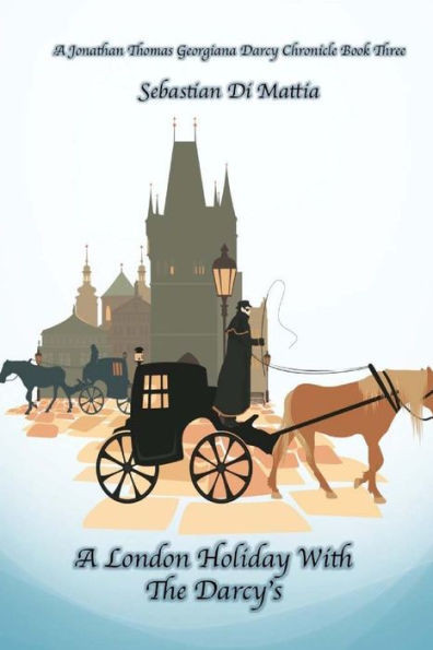 A London Holiday With The Darcy's: A Jonathan Thomas and Georgiana Darcy Chronicle