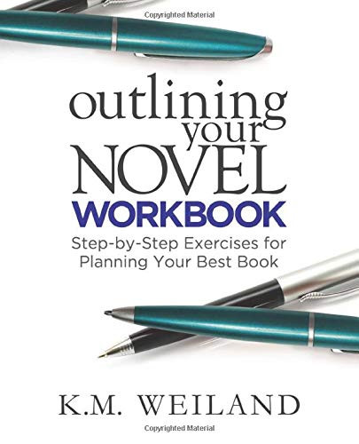 Outlining Your Novel Workbook: Step-By-Step Exercises For Planning Your Best Book (Helping Writers Become Authors)