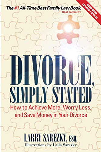 Divorce, Simply Stated (2Nd Edition): How To Achieve More, Worry Less And Save Money In Your Divorce
