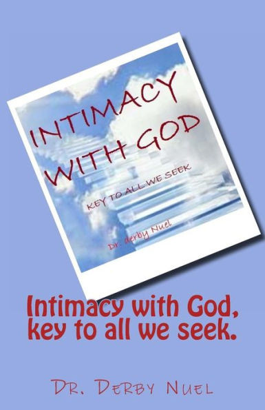 Intimacy with God, key to all we seek.