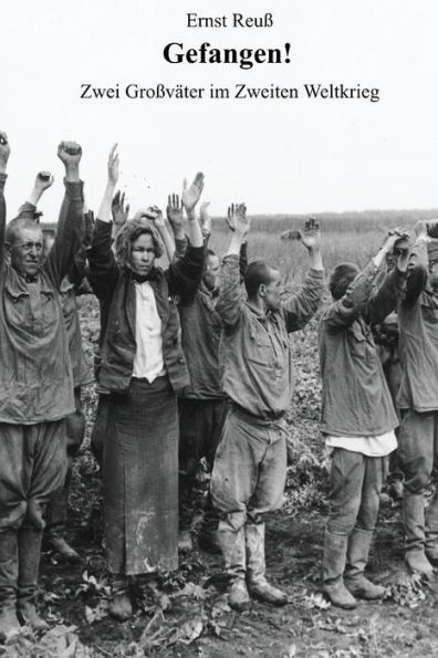 Gefangen!: Zwei Großväter im Zweiten Weltkrieg