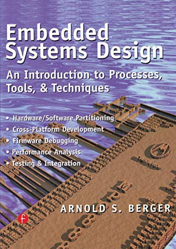 Embedded Systems Design: An Introduction To Processes, Tools And Techniques