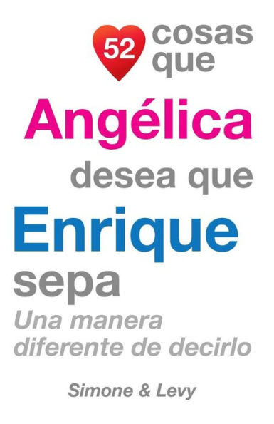 52 Cosas Que Angélica Desea Que Enrique Sepa: Una Manera Diferente de Decirlo