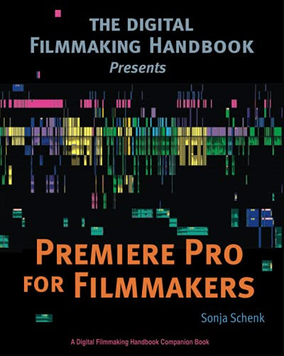 Premiere Pro For Filmmakers (The Digital Filmmaking Handbook Presents)