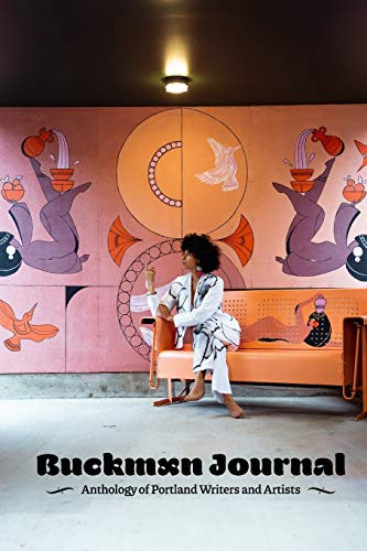 Buckman Journal 005: Anthology Of Portland Writers And Artists