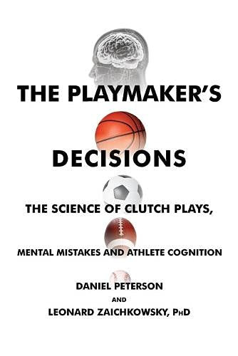 The Playmaker'S Decisions: The Science Of Clutch Plays, Mental Mistakes And Athlete Cognition