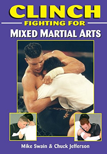 Clinch Fighting For Mixed Martial Arts