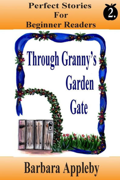 Perfect Stories For Beginning Reader's - Through Granny's Garden Gate: Through Granny's Garden Gate