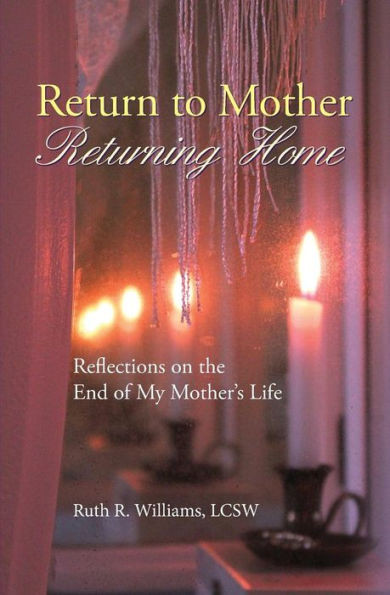 Return to Mother, Returning Home: Reflections on the End of My Mother's Life