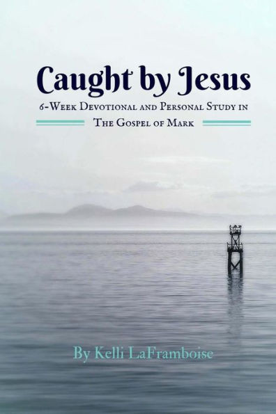 Caught by Jesus: 6-Week Devotional & Personal Study in The Gospel of Mark