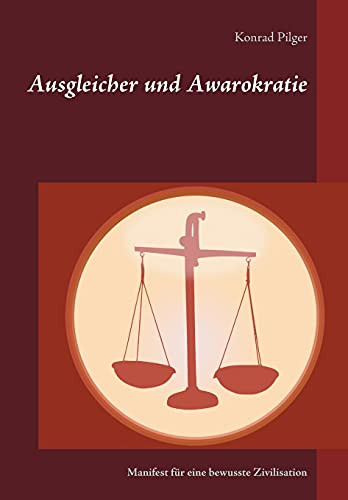 Ausgleicher Und Awarokratie: Manifest F??R Eine Bewusste Zivilisation (German Edition)