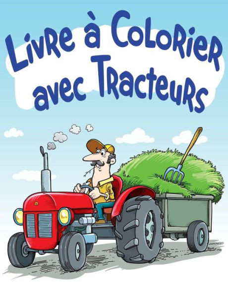 Livre Ã  Colorier avec Tracteurs: Livre Ã  colorier pour enfants