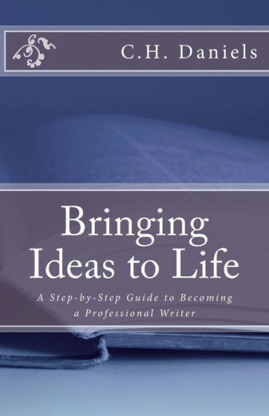 Bringing Ideas to Life: A Step-by-Step Guide to Becoming a Professional Writer