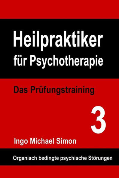 Heilpraktiker fÃ¼r Psychotherapie: Das PrÃ¼fungstraining Band 3: Organische Psychosen