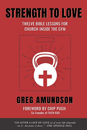 Strength To Love: 12 Bible Lessons For Church Inside The Gym