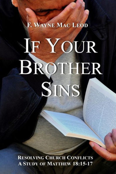 If Your Brother Sins: Resolving Church Conflicts: A Study of Matthew 18:15-17
