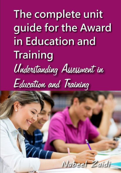 The complete unit guide for the Award in Education and Training: Understanding Assessment in Education and Training
