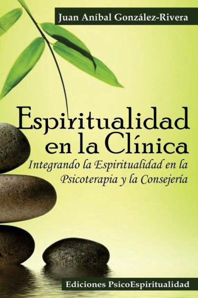 Espiritualidad en la Clínica: Integrando la Espiritualidad en la Psicoterapia y la Consejería
