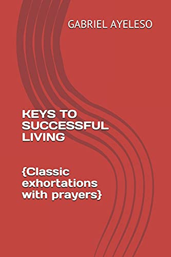Keys To Successful Living: Classic Exhortations With Prayers