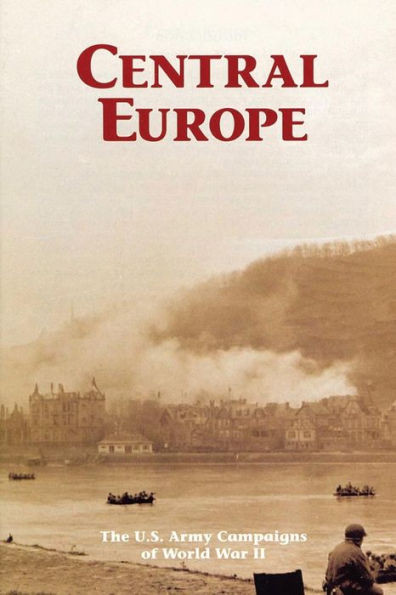 Central Europe: The U.S. Army Campaigns of World War II