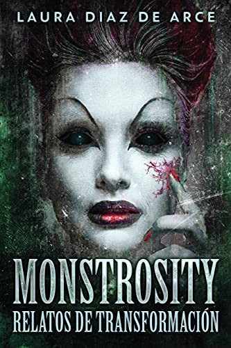 Monstrosity - Relatos De Transformaci??N (Spanish Edition)
