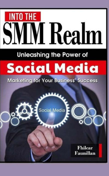 Into the Smm Realm: Unleashing the Power of Social Media Marketing for Your Business
