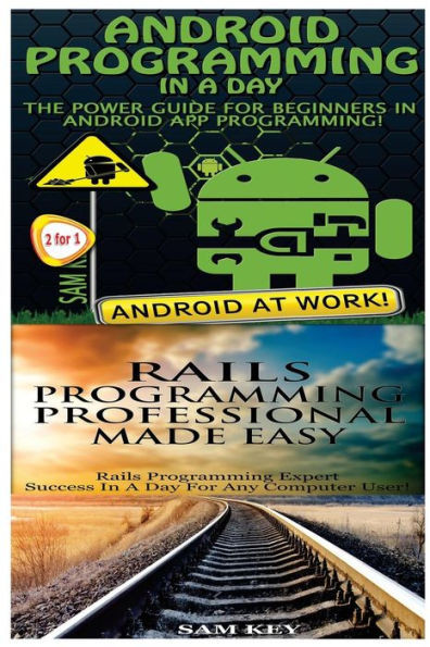 Android Programming in a Day! & Rails Programming Professional Made Easy