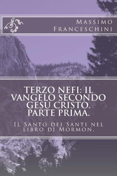 Terzo Nefi: il Vangelo secondo GesÃ¹ Cristo. Parte prima.: Il Santo dei Santi nel libro di Mormon.