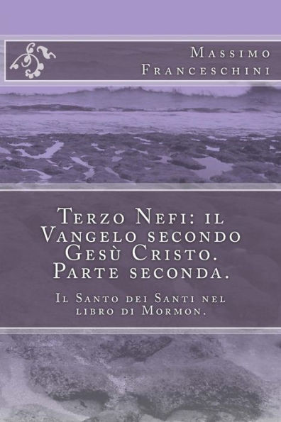 Terzo Nefi: il Vangelo secondo GesÃ¹ Cristo. Parte seconda.: Il Santo dei Santi nel libro di Mormon.