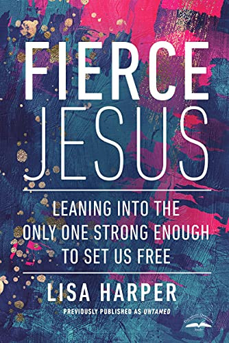 Fierce Jesus: Leaning Into The Only One Strong Enough To Set Us Free