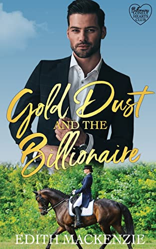 Gold Dust And The Billionaire: A Clean And Wholesome Equestrian Romance (Billionaires Lonely Hearts Club)