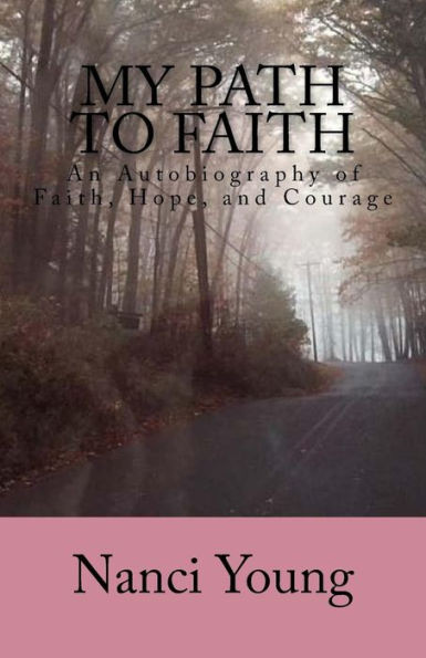 My Path to Faith: An Autobiography of Faith, Hope, and Courage