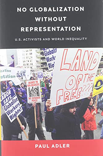 No Globalization Without Representation: U.S. Activists And World Inequality (Power, Politics, And The World)