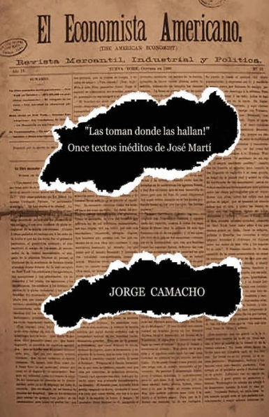 ""¡Las toman donde las hallan!"": Once textos inéditos de José Martí