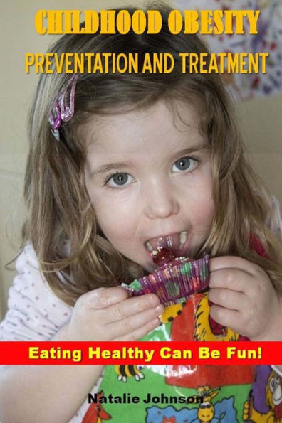 Childhood Obesity Prevention And Treatment: Eating Healthy Can Be Fun!
